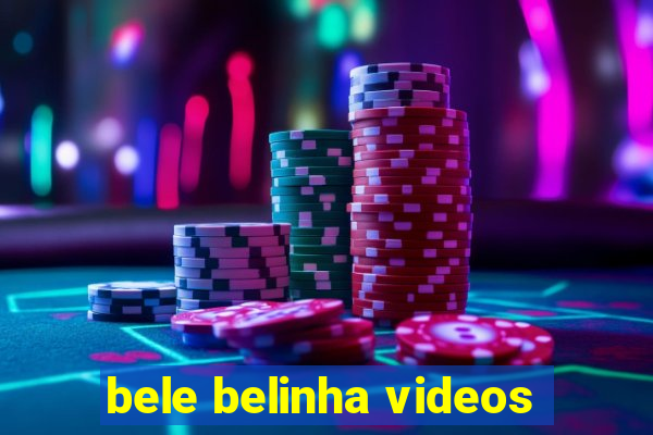 bele belinha videos